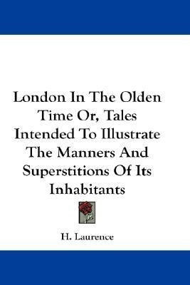 London In The Olden Time Or, Tales Intended To Illustrate The Manners And Superstitions Of Its Inhabitants(English, Paperback, Laurence H)