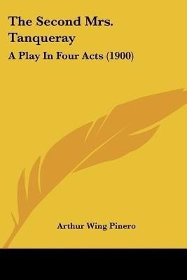 The Second Mrs. Tanqueray(English, Paperback, Pinero Arthur Wing Sir)