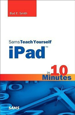 Sams Teach Yourself iPad in 10 Minutes(English, Paperback, Smith Bud E.)