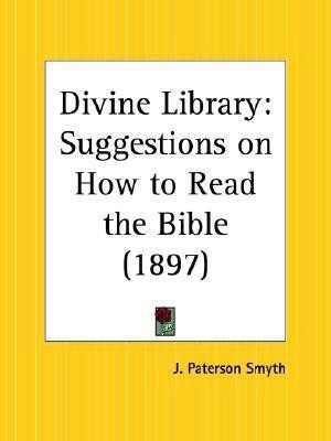 Divine Library: Suggestions on How to Read the Bible (1897)(English, Paperback, Smyth J.Paterson)