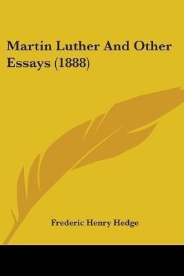 Martin Luther And Other Essays (1888)(English, Paperback, Hedge Frederic Henry)