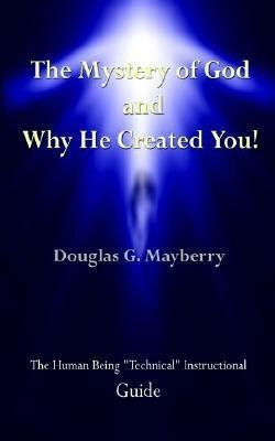 The Mystery of God and Why He Created You!(English, Paperback, Mayberry Douglas G.)