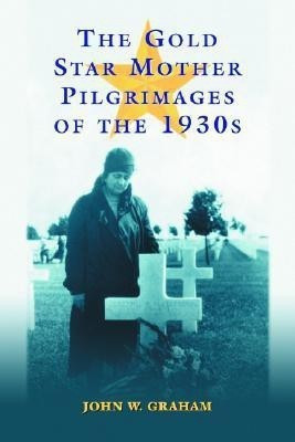 The Gold Star Mother Pilgrimages of the 1930s(English, Paperback, Graham John W.)
