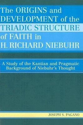 The Origins and Development of the Triadic Structure of Faith in H. Richard Niebuhr(English, Paperback, Pagano Joseph S.)
