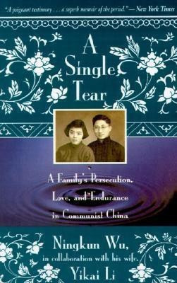 A Single Tear: A Family's Persecution, Love & Endurance in - Communist China(English, Paperback, Wu, Nigkun)