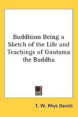 Buddhism Being a Sketch of the Life and Teachings of Gautama the Buddha(English, Paperback, Davids T. W. Rhys)