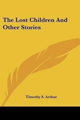 The Lost Children And Other Stories(English, Paperback, Arthur Timothy S)