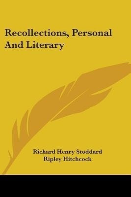 Recollections, Personal And Literary(English, Paperback, Stoddard Richard Henry)