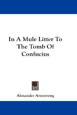 In A Mule Litter To The Tomb Of Confucius(English, Paperback, Armstrong Alexander Sir)