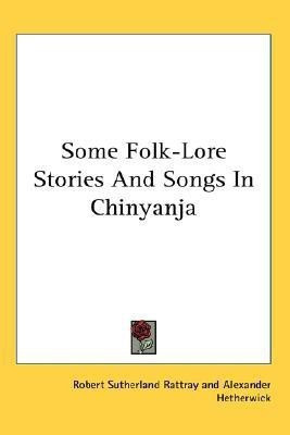 Some Folk-Lore Stories And Songs In Chinyanja(English, Paperback, Rattray Robert Sutherland)