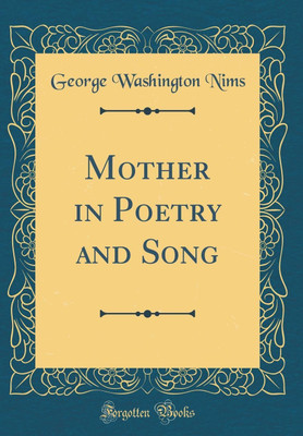 Mother in Poetry and Song (Classic Reprint)(English, Hardcover, Nims George Washington)