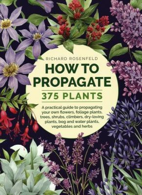 How to Propagate 375 Plants(English, Hardcover, Rosenfeld Richard)