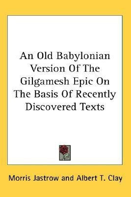 An Old Babylonian Version Of The Gilgamesh Epic On The Basis Of Recently Discovered Texts(English, Paperback, Jastrow Morris Jr.)