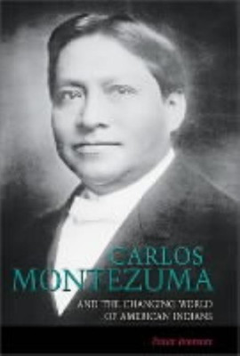 Carlos Montezuma and the Changing World of American Indians(English, Hardcover, Iverson Peter)
