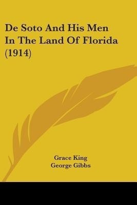 De Soto And His Men In The Land Of Florida (1914)(English, Paperback, King Grace)