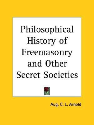 Philosophical History of Freemasonry and Other Secret Societies (1854)(English, Paperback, Arnold Aug. C.L.)