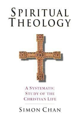 Spiritual Theology - A Systematic Study of the Christian Life(English, Paperback, Chan Simon)