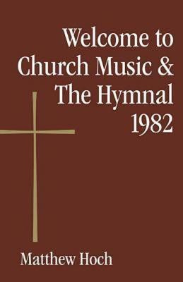 Welcome to Church Music & The Hymnal 1982(English, Paperback, Hoch Matthew)