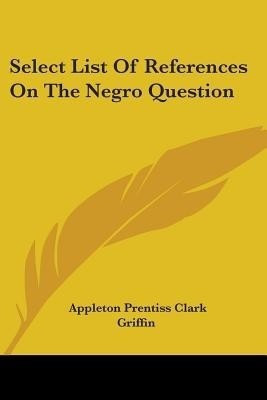 Select List Of References On The Negro Question(English, Paperback, unknown)
