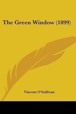 The Green Window (1899)(English, Paperback, O'Sullivan Vincent Comp)