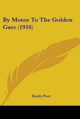 By Motor To The Golden Gate (1916)(English, Paperback, Post Emily)