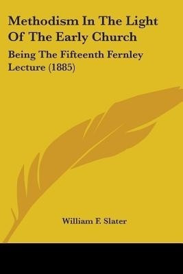 Methodism In The Light Of The Early Church(English, Paperback, Slater William F)