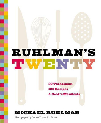 Ruhlman's Twenty: 20 Techniques 100 Recipes A Cook's Manifesto(English, Hardcover, Ruhlman Michael)