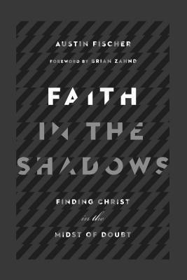 Faith in the Shadows - Finding Christ in the Midst of Doubt(English, Paperback, Fischer Austin)