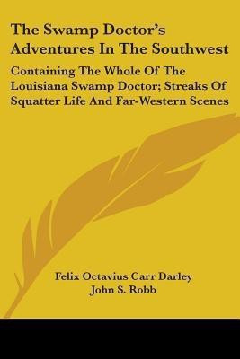 The Swamp Doctor's Adventures In The Southwest(English, Paperback, Darley Felix Octavius Carr)