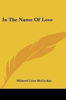 In The Name Of Love(English, Paperback, McGuckin Mildred Criss)