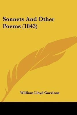 Sonnets And Other Poems (1843)(English, Paperback, Garrison William Lloyd)