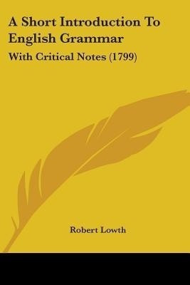 A Short Introduction To English Grammar(English, Paperback, Lowth Robert)
