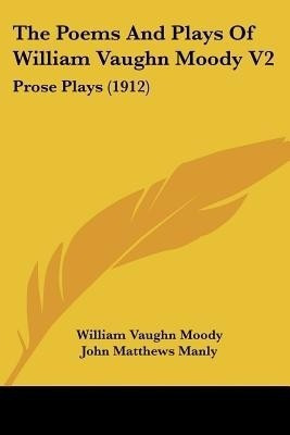 The Poems And Plays Of William Vaughn Moody V2(English, Paperback, Moody William Vaughn)