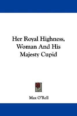 Her Royal Highness, Woman And His Majesty Cupid(English, Paperback, O'Rell Max)