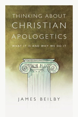 Thinking About Christian Apologetics - What It Is and Why We Do It(English, Paperback, Beilby James K.)