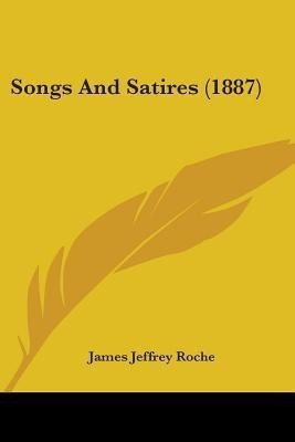 Songs And Satires (1887)(English, Paperback, Roche James Jeffrey)