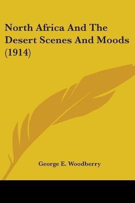 North Africa And The Desert Scenes And Moods (1914)(English, Paperback, Woodberry George E)