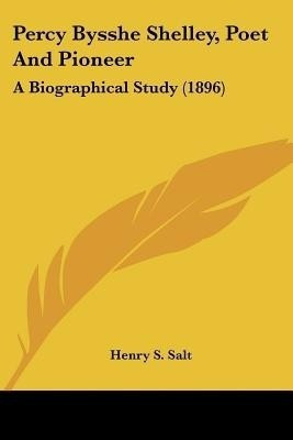 Percy Bysshe Shelley, Poet And Pioneer(English, Paperback, Salt Henry S)