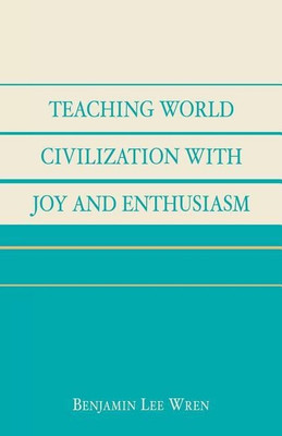 Teaching World Civilization With Joy and Enthusiasm(English, Paperback, Wren Benjamin Lee)