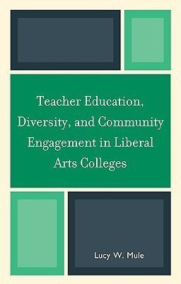Teacher Education, Diversity, and Community Engagement in Liberal Arts Colleges(English, Hardcover, Mule Lucy W.)
