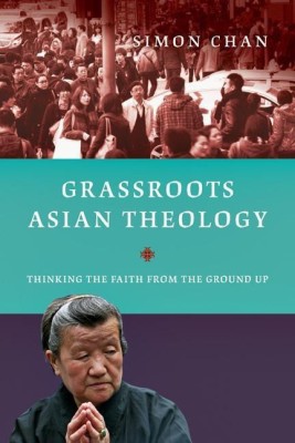 Grassroots Asian Theology - Thinking the Faith from the Ground Up(English, Paperback, Chan Simon)