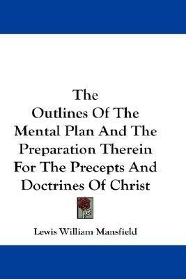 The Outlines Of The Mental Plan And The Preparation Therein For The Precepts And Doctrines Of Christ(English, Paperback, Mansfield Lewis William)