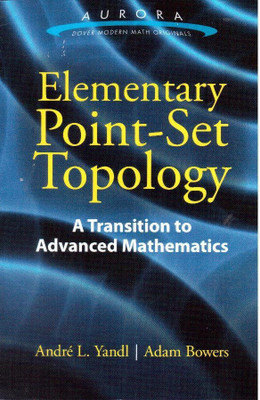 Elementary Point-Set Topology: a Transition to Advanced Mathematics  - A TRANSITION TO ADVANCED MATHEMATICS(English, Paperback, Yandl Andre)