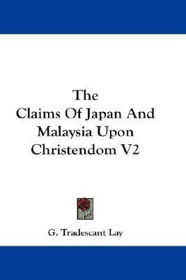 The Claims Of Japan And Malaysia Upon Christendom V2(English, Paperback, Lay G Tradescant)
