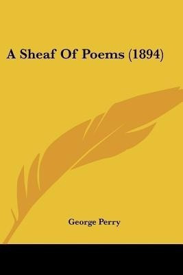 A Sheaf Of Poems (1894)(English, Paperback, Perry George)