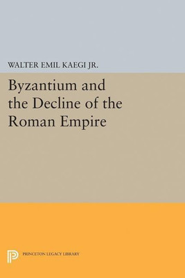 Byzantium and the Decline of the Roman Empire(English, Paperback, Kaegi Walter Emil)