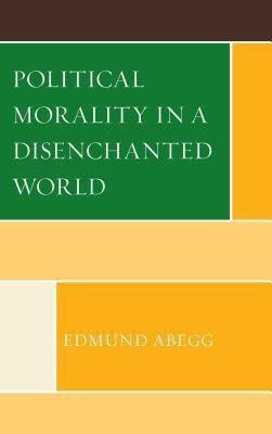 Political Morality in a Disenchanted World(English, Hardcover, Abegg Edmund)