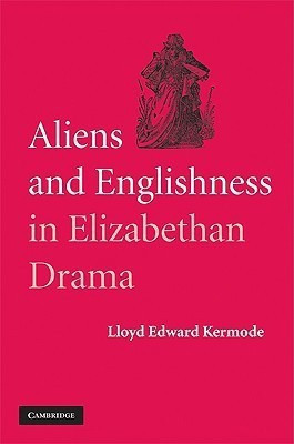 Aliens and Englishness in Elizabethan Drama(English, Hardcover, Kermode Lloyd Edward)