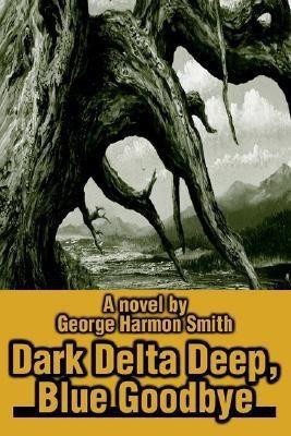 Dark Delta Deep, Blue Goodbye(English, Hardcover, Smith George Harmon)