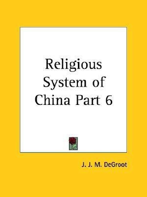 Religious System of China: v. VI(English, Paperback, DeGroot J.J.M.)
